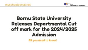 Just In: Bornu State University Releases Departmental Cut off mark for the 2024/2025 Admission