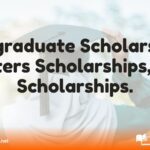 Postgraduate Scholarships, Masters Scholarships, PhD Scholarships.