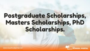 Postgraduate Scholarships, Masters Scholarships, PhD Scholarships.