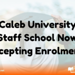 Caleb University Staff School Now Accepting Enrolments