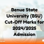 Benue State University (BSU) Cut-Off Marks for 2024/2025 Admission