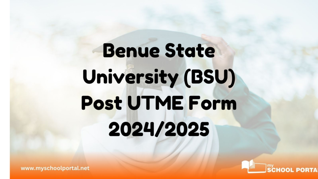 Benue State University (BSU) Post UTME Form 2024/2025: Application Guide