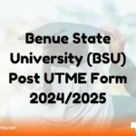 Benue State University (BSU) Post UTME Form 2024/2025: Application Guide