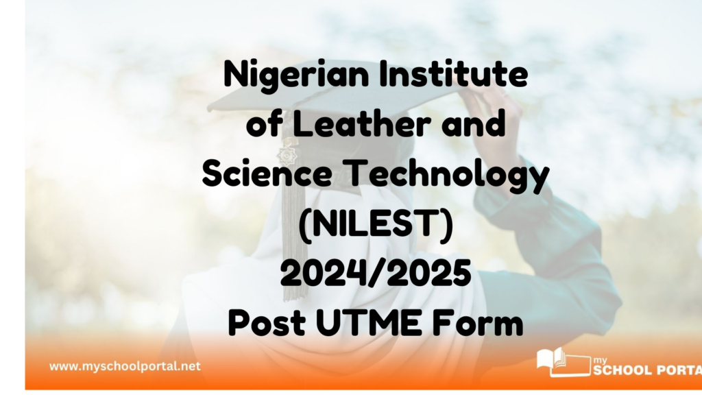 Nigerian Institute of Leather and Science Technology (NILEST) 2024/2025 Post UTME Form