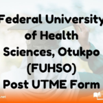 ederal University of Health Sciences, Otukpo (FUHSO) Post UTME Form