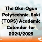 The Oke-Ogun Polytechnic, Saki (TOPS) Academic Calendar for 2024/2025