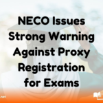 NECO Issues Strong Warning Against Proxy Registration for Exams