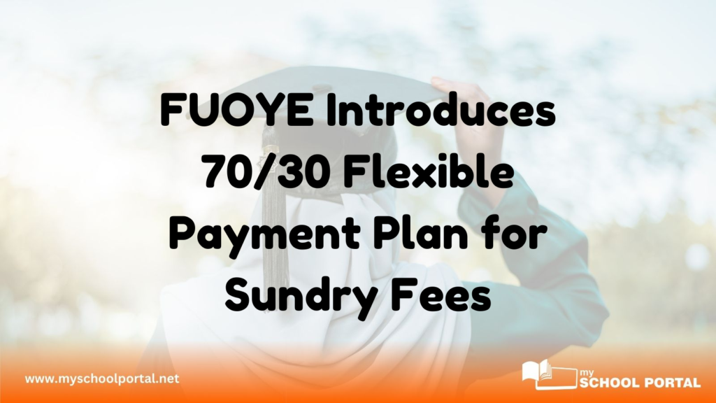 FUOYE Introduces 70/30 Flexible Payment Plan for Sundry Fees