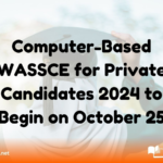 Computer-Based WASSCE for Private Candidates 2024 to Begin on October 25