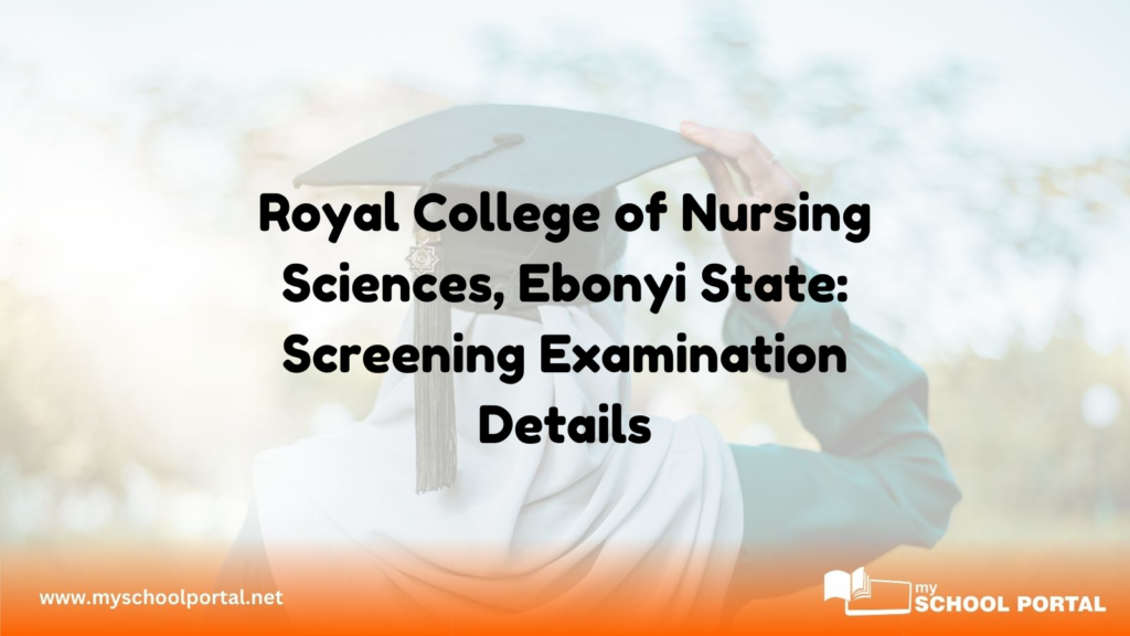 Royal College of Nursing Sciences, Ebonyi State: Screening Examination Details