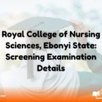 Royal College of Nursing Sciences, Ebonyi State: Screening Examination Details