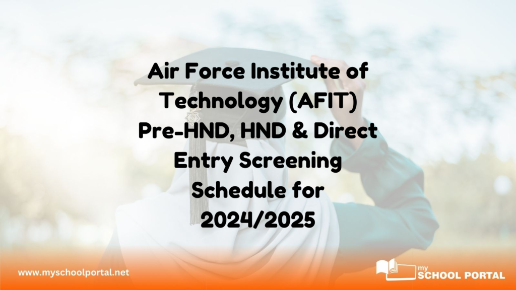 Air Force Institute of Technology (AFIT) Pre-HND, HND & Direct Entry Screening Schedule for 2024/2025