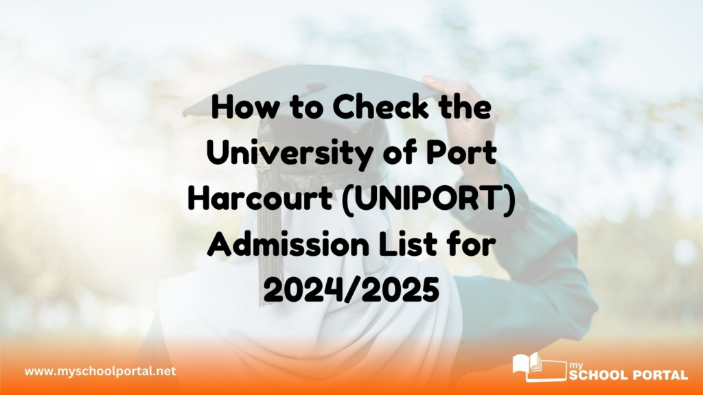 How to Check the University of Port Harcourt (UNIPORT) Admission List for 2024/2025