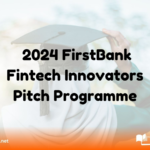 Apply Now for the 2024 FirstBank Fintech Innovators Pitch Programme