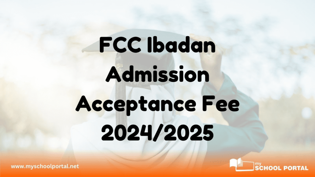 FCC Ibadan Admission Acceptance Fee 2024/2025