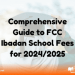 Comprehensive Guide to FCC Ibadan School Fees for 2024/2025