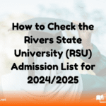 How to Check the Rivers State University (RSU) Admission List for 2024/2025