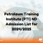 Petroleum Training Institute (PTI) ND Admission List for 2024/2025