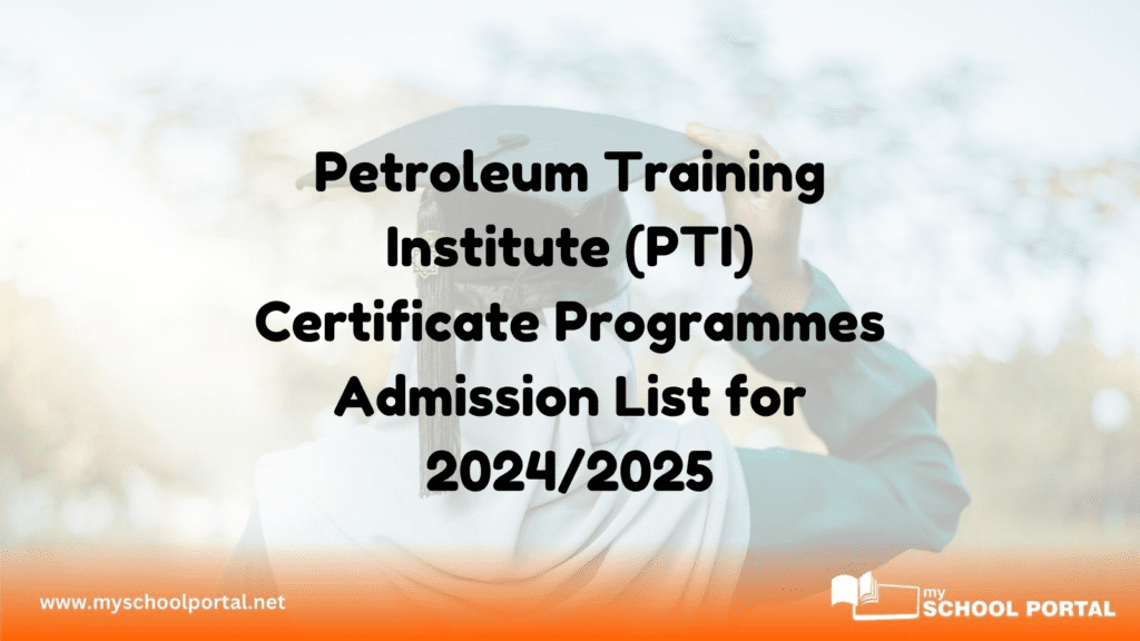 Petroleum Training Institute (PTI) Certificate Programmes Admission List for 2024/2025