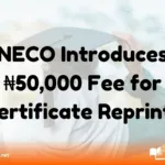 NECO Introduces ₦50,000 Fee for Certificate Reprints – All You Need to Know