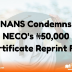 NANS Condemns NECO's ₦50,000 Certificate Reprint Fee