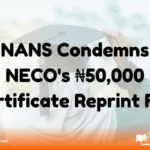 NANS Condemns NECO's ₦50,000 Certificate Reprint Fee