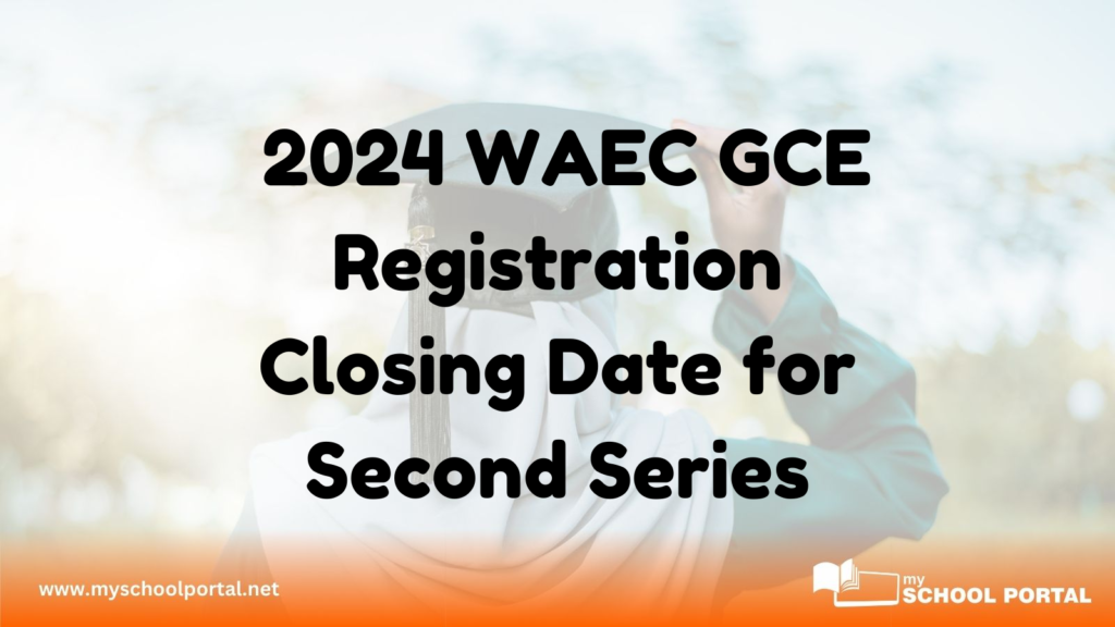 2024 WAEC GCE Registration Closing Date for Second Series