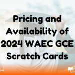 Pricing and Availability of 2024 WAEC GCE Scratch Cards