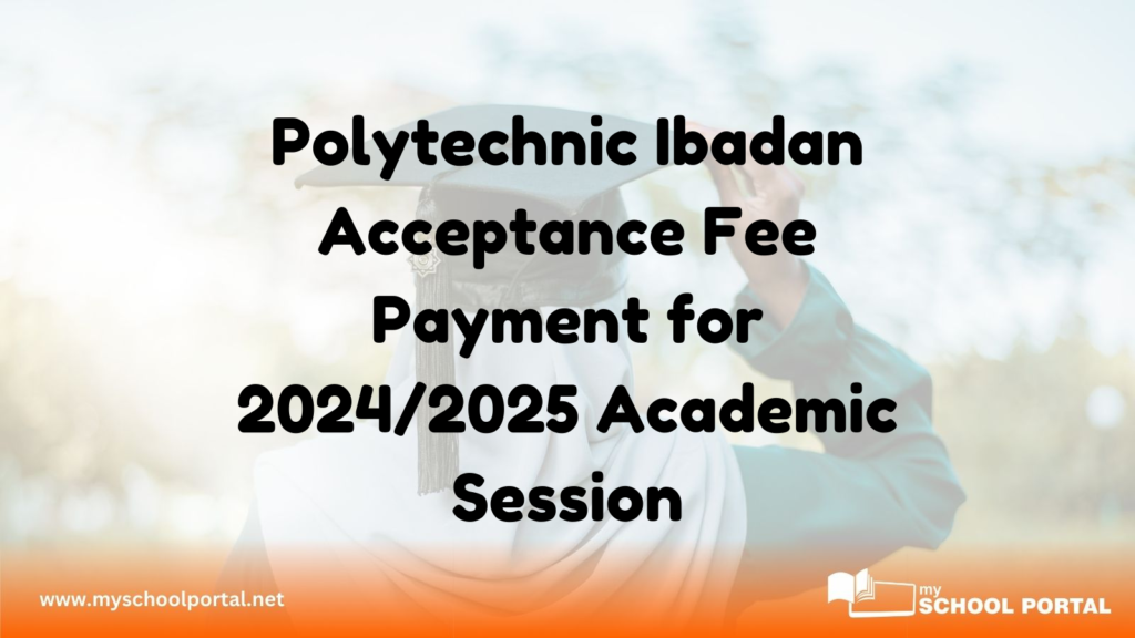 Polytechnic Ibadan Acceptance Fee Payment for 2024/2025 Academic Session