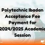 Polytechnic Ibadan Acceptance Fee Payment for 2024/2025 Academic Session