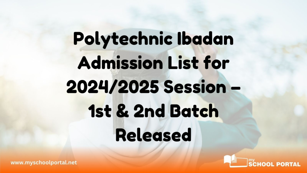 Polytechnic Ibadan Admission List for 2024/2025 Session – 1st & 2nd Batch Released