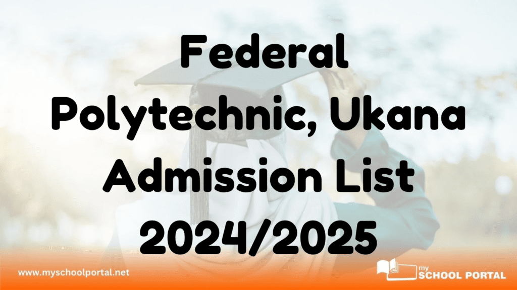 Federal Polytechnic, Ukana Admission List 2024/2025