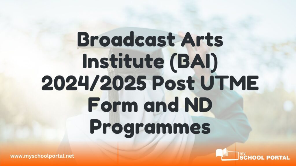 Broadcast Arts Institute (BAI) Post UTME Form and ND Programmes