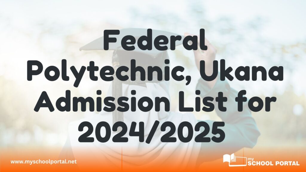 Federal Polytechnic, Ukana Admission List for 2024/2025 Released