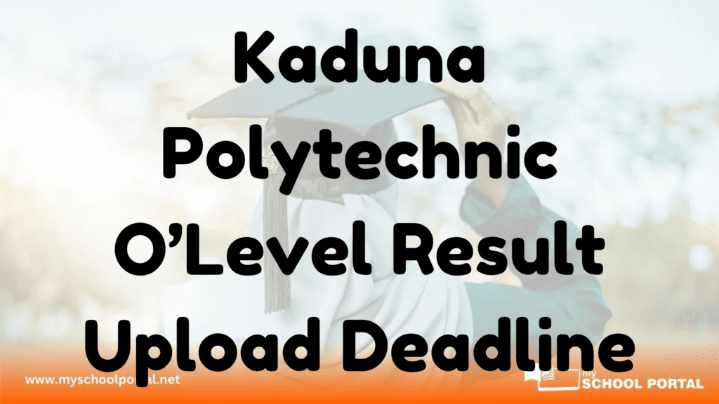 Kaduna Polytechnic O’Level Result Upload Deadline