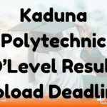 Kaduna Polytechnic O’Level Result Upload Deadline