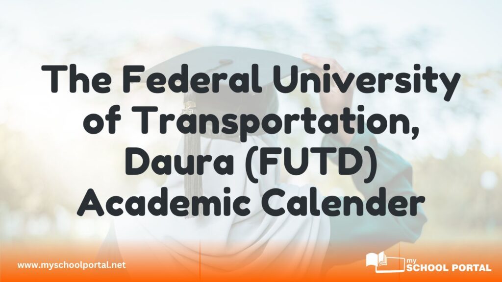 The Federal University of Transportation, Daura (FUTD) Academic Calender