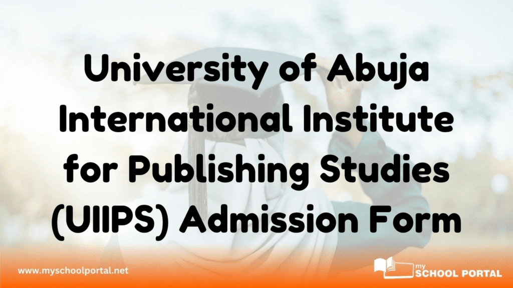 University of Abuja International Institute for Publishing Studies (UIIPS) Admission Form