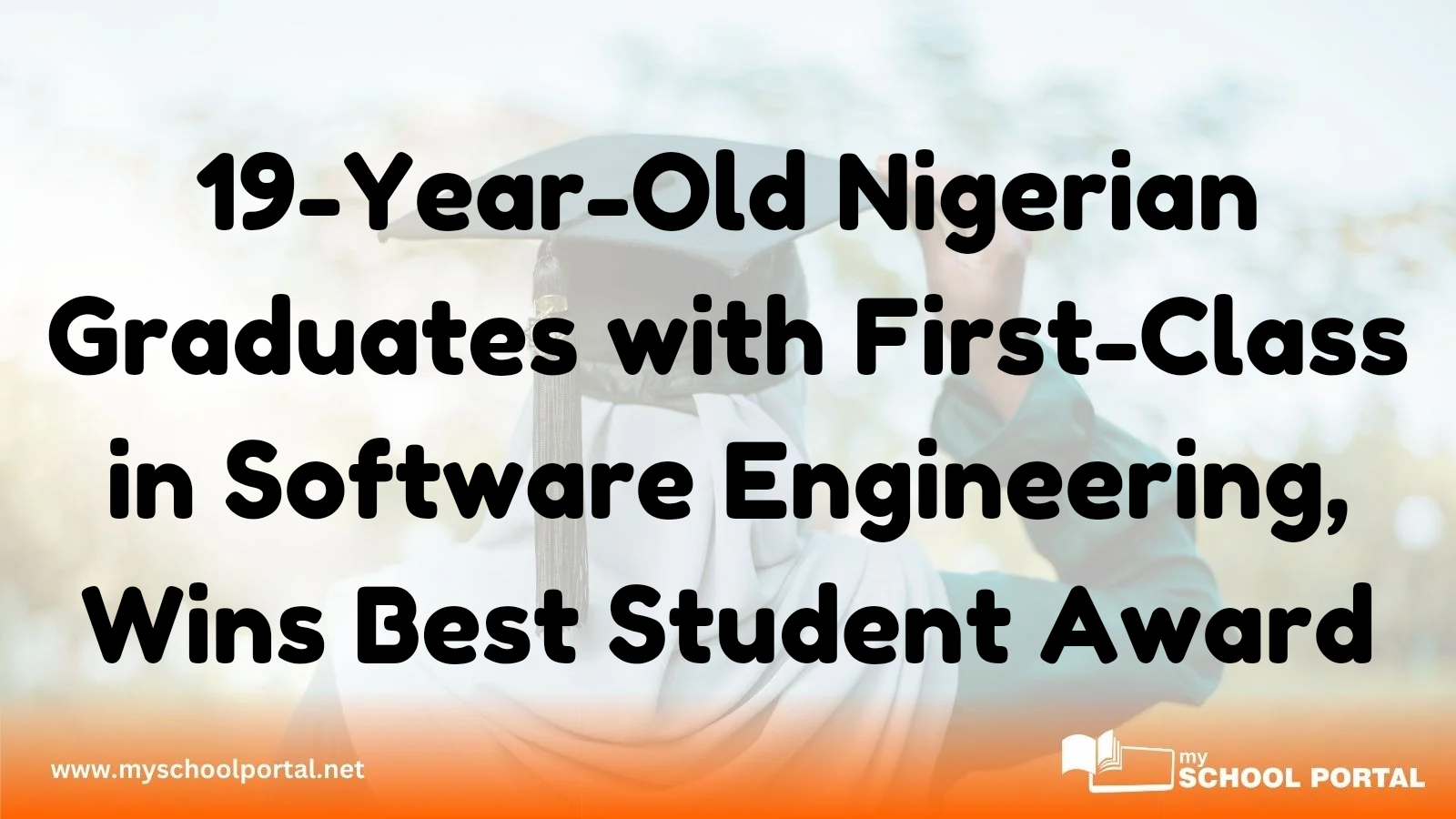 19-Year-Old Nigerian Graduates with First-Class in Software Engineering, Wins Best Student Award