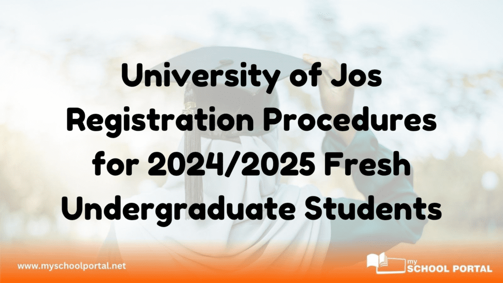 University of Jos Registration Procedures for 2024/2025 Fresh Undergraduate Students