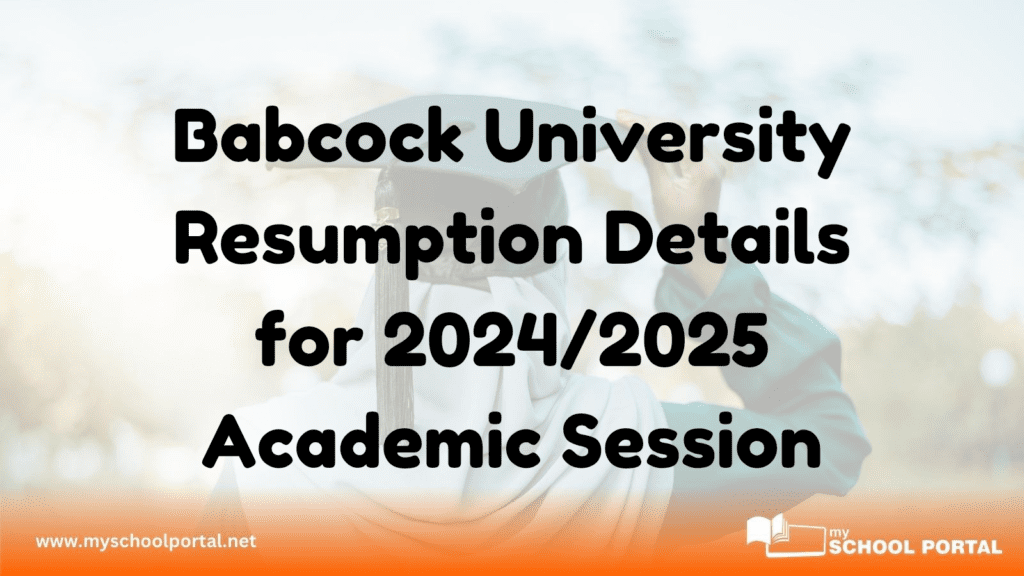 Babcock University Resumption Details for 2024/2025 Academic Session