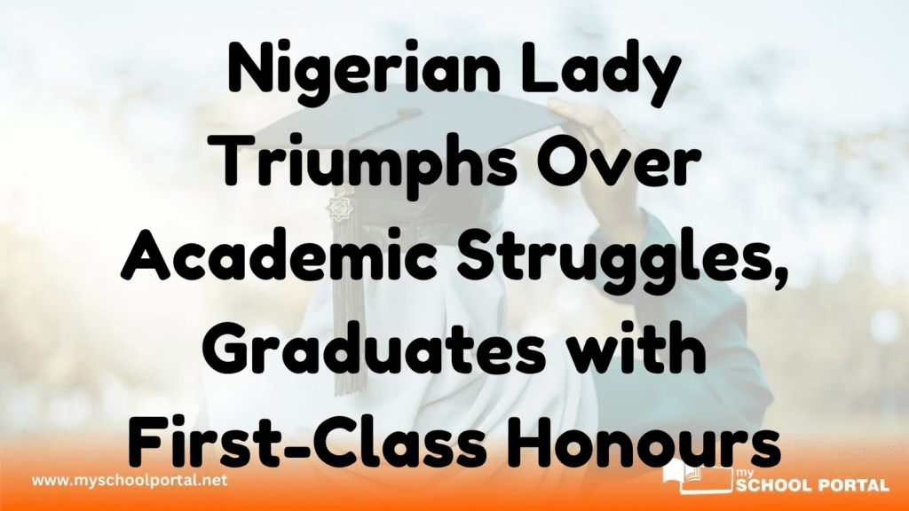 Nigerian Lady Triumphs Over Academic Struggles, Graduates with First-Class Honours