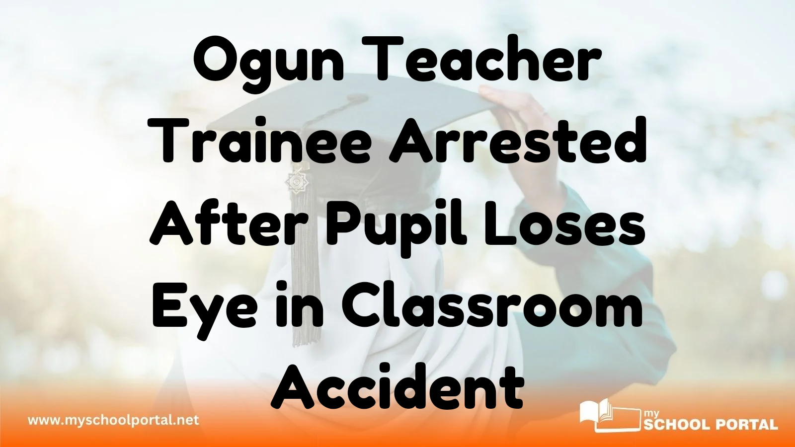 Ogun Teacher Trainee Arrested After Pupil Loses Eye in Classroom Accident