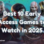 Best 10 Early Access Games to Watch in 2025