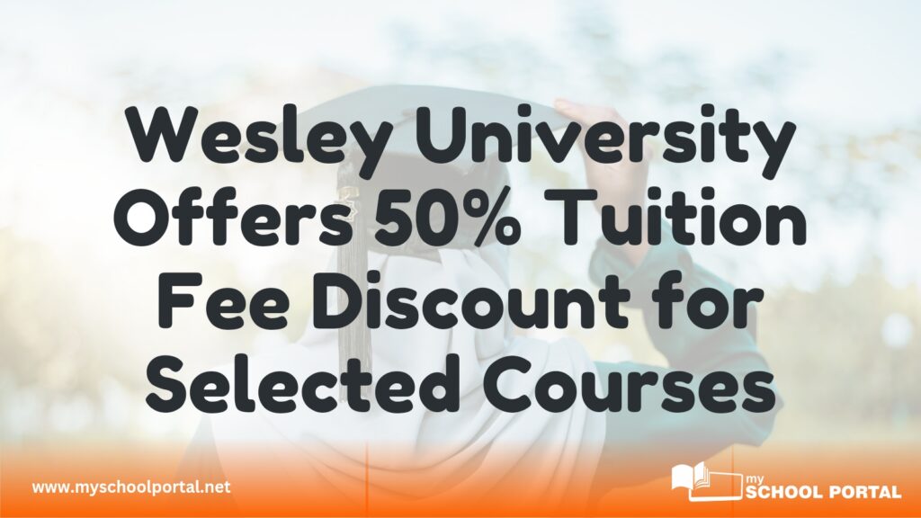 Wesley University Offers 50% Tuition Fee Discount for Selected Courses