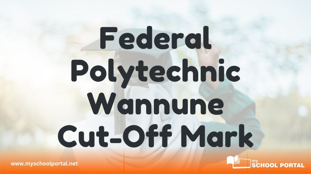 Federal Polytechnic Wannune Cut-Off Mark